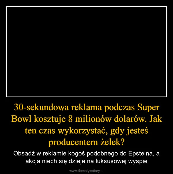 
    30-sekundowa reklama podczas Super Bowl kosztuje 8 milionów dolarów. Jak ten czas wykorzystać, gdy jesteś producentem żelek?