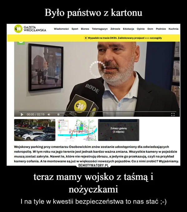 
    Było państwo z kartonu teraz mamy wojsko z taśmą i nożyczkami