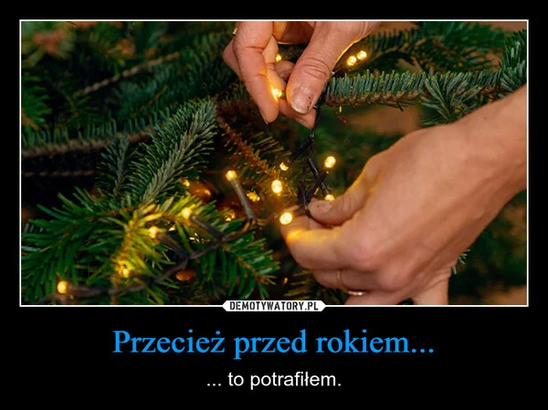 
    Przecież przed rokiem...