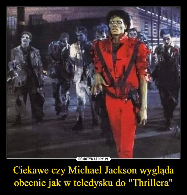 Ciekawe czy Michael Jackson wygląda obecnie jak w teledysku do 