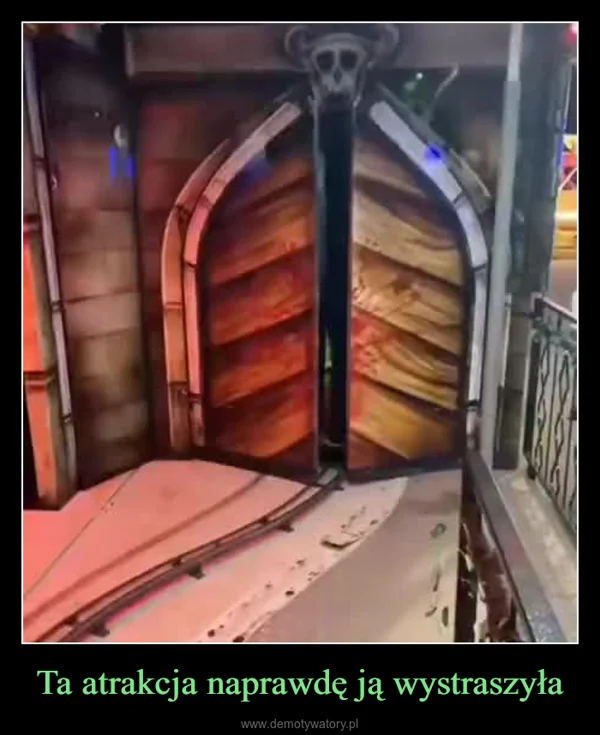 
    Ta atrakcja naprawdę ją wystraszyła