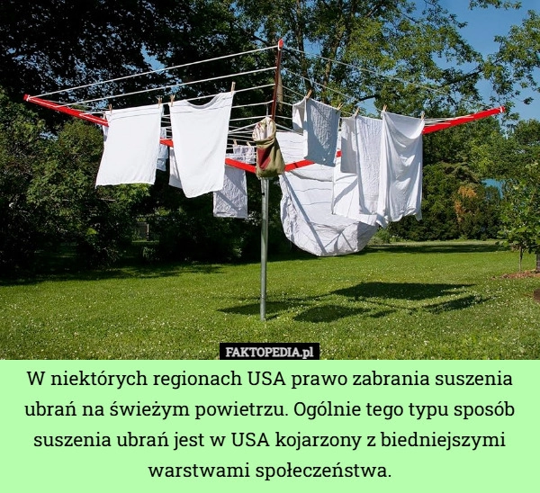 
    W niektórych regionach USA prawo zabrania suszenia ubrań na świeżym powietrzu...