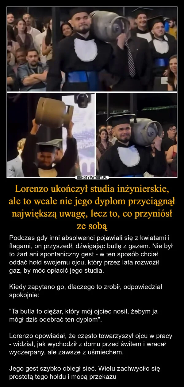 
    Lorenzo ukończył studia inżynierskie, ale to wcale nie jego dyplom przyciągnął największą uwagę, lecz to, co przyniósł ze sobą