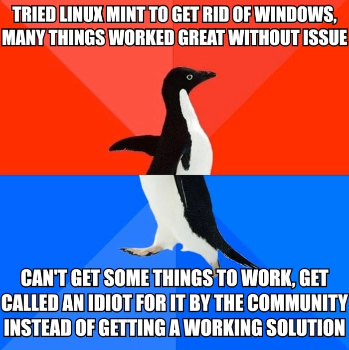 
    Linux is okay i guess, the community sucks