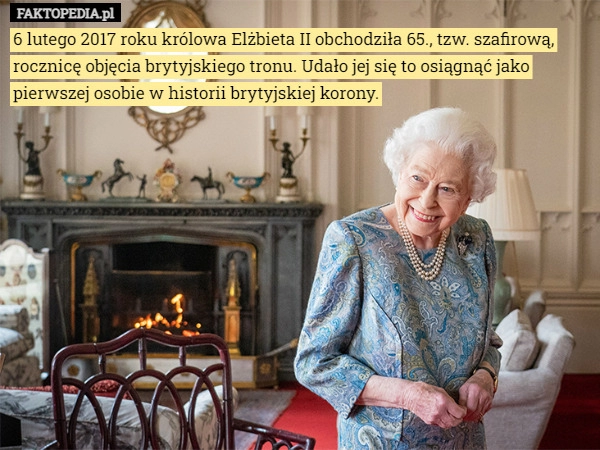 
    
			6 lutego 2017 roku królowa Elżbieta II obchodziła 65., tzw. szafirową, rocznicę...					