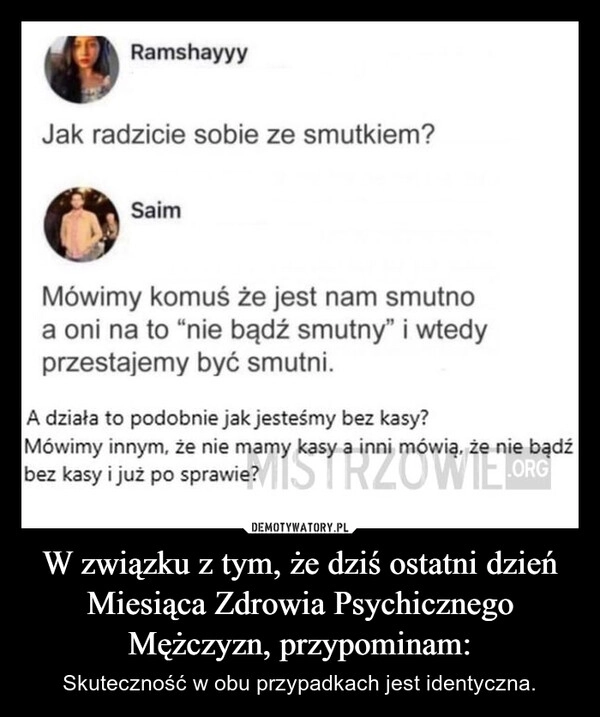 
    W związku z tym, że dziś ostatni dzień Miesiąca Zdrowia Psychicznego Mężczyzn, przypominam: