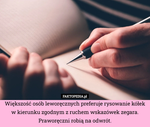 
    Większość osób leworęcznych preferuje rysowanie kółek w kierunku zgodnym