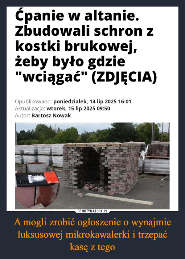 
    A mogli zrobić ogłoszenie o wynajmie luksusowej mikrokawalerki i trzepać kasę z tego