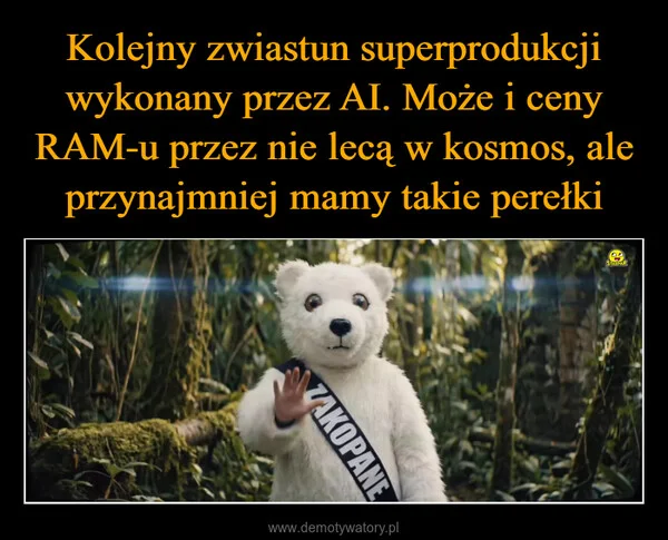 
    Kolejny zwiastun superprodukcji wykonany przez AI. Może i ceny RAM-u przez nie lecą w kosmos, ale przynajmniej mamy takie perełki