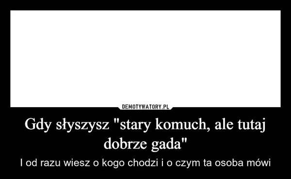 
    Gdy słyszysz 