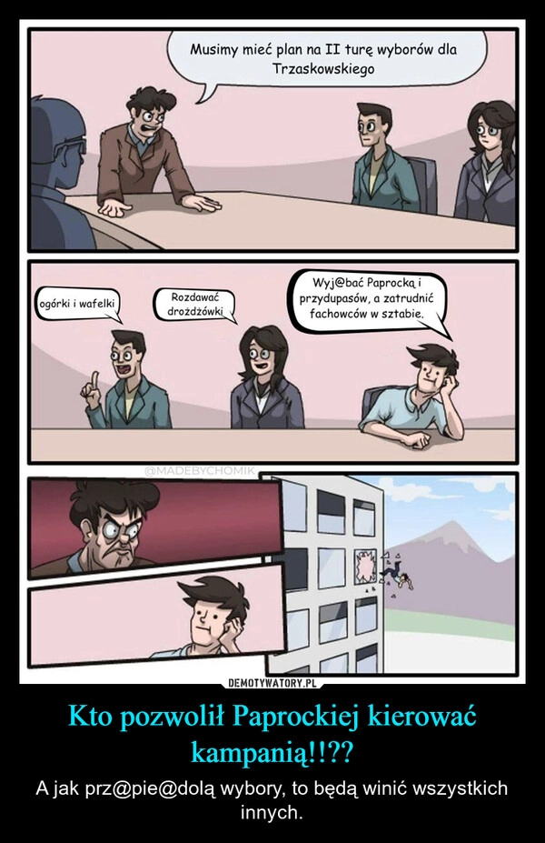 
    Kto pozwolił Paprockiej kierować kampanią!!??