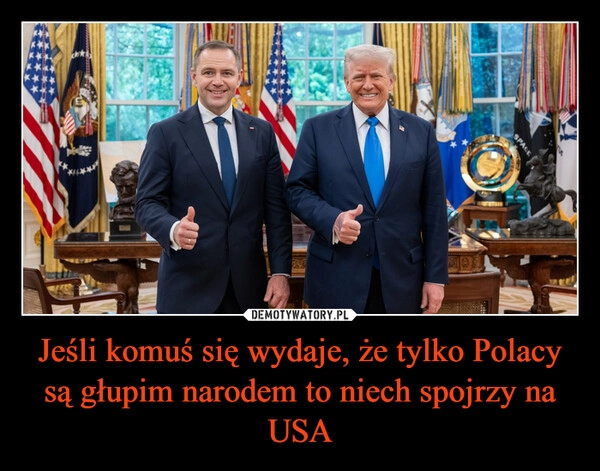 
    Jeśli komuś się wydaje, że tylko Polacy są głupim narodem to niech spojrzy na USA