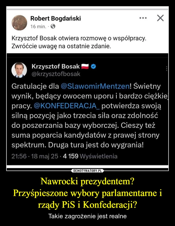 
    Nawrocki prezydentem?
Przyśpieszone wybory parlamentarne i rządy PiS i Konfederacji?