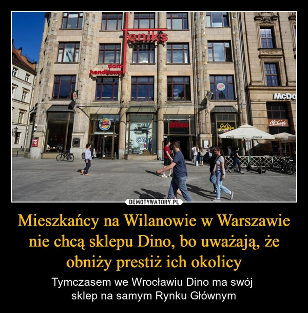 
    Mieszkańcy na Wilanowie w Warszawie nie chcą sklepu Dino, bo uważają, że obniży prestiż ich okolicy