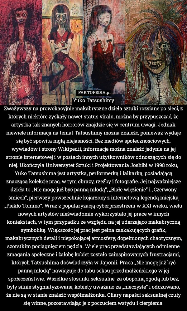 
    Yuko Tatsushimy
 Zważywszy na prowokacyjnie makabryczne dzieła sztuki rozsiane