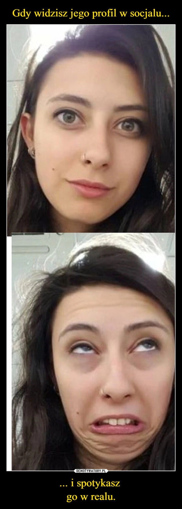 
    Gdy widzisz jego profil w socjalu... ... i spotykasz 
go w realu.