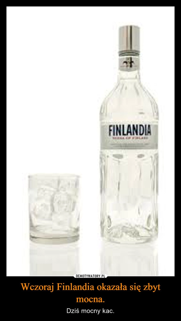 
    Wczoraj Finlandia okazała się zbyt mocna.