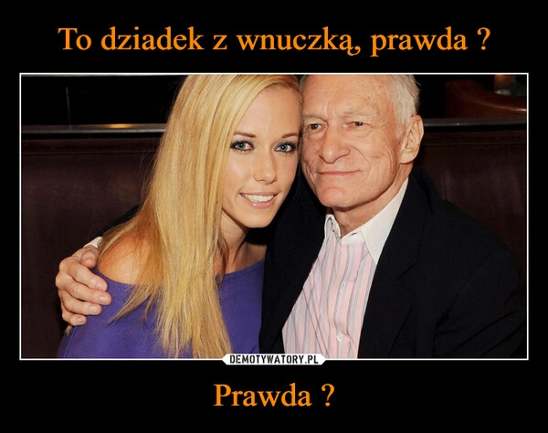 
    To dziadek z wnuczką, prawda ? Prawda ?