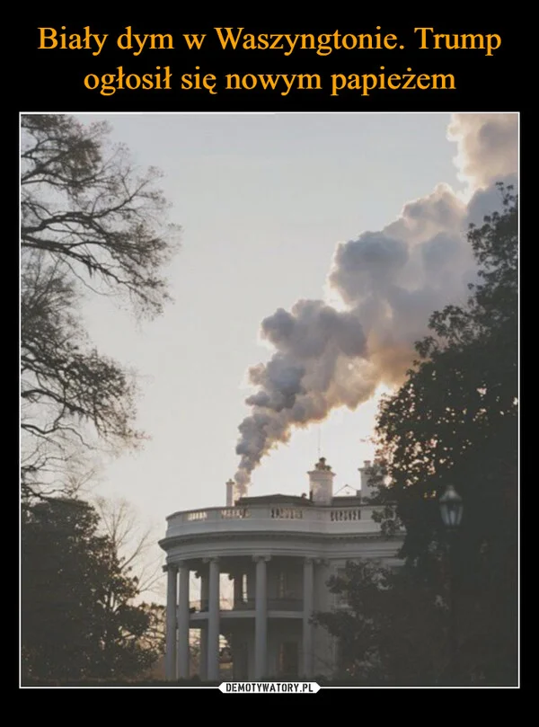 Biały dym w Waszyngtonie. Trump ogłosił się nowym papieżem