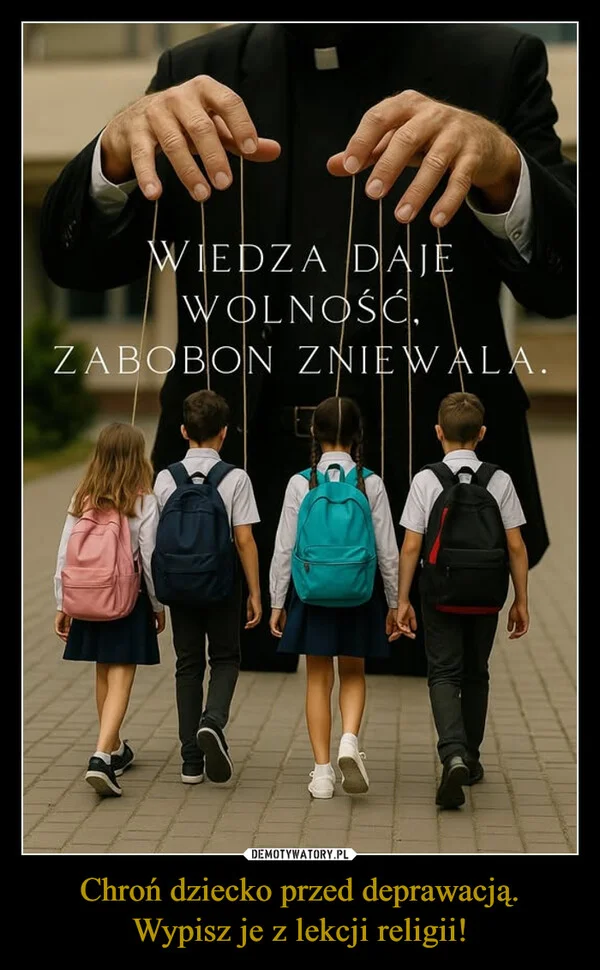 
    Chroń dziecko przed deprawacją. Wypisz je z lekcji religii!