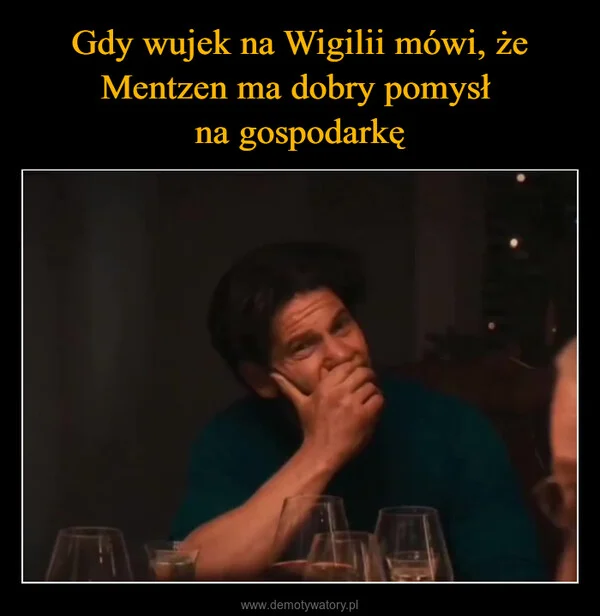 
    Gdy wujek na Wigilii mówi, że Mentzen ma dobry pomysł na gospodarkę