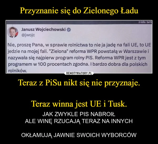 
    Przyznanie się do Zielonego Ładu Teraz z PiSu nikt się nie przyznaje. Teraz winna jest UE i Tusk.