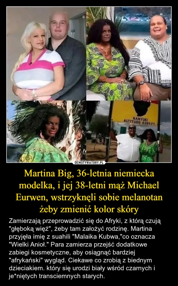 
    Martina Big, 36-letnia niemiecka modelka, i jej 38-letni mąż Michael Eurwen, wstrzyknęli sobie melanotan żeby zmienić kolor skóry