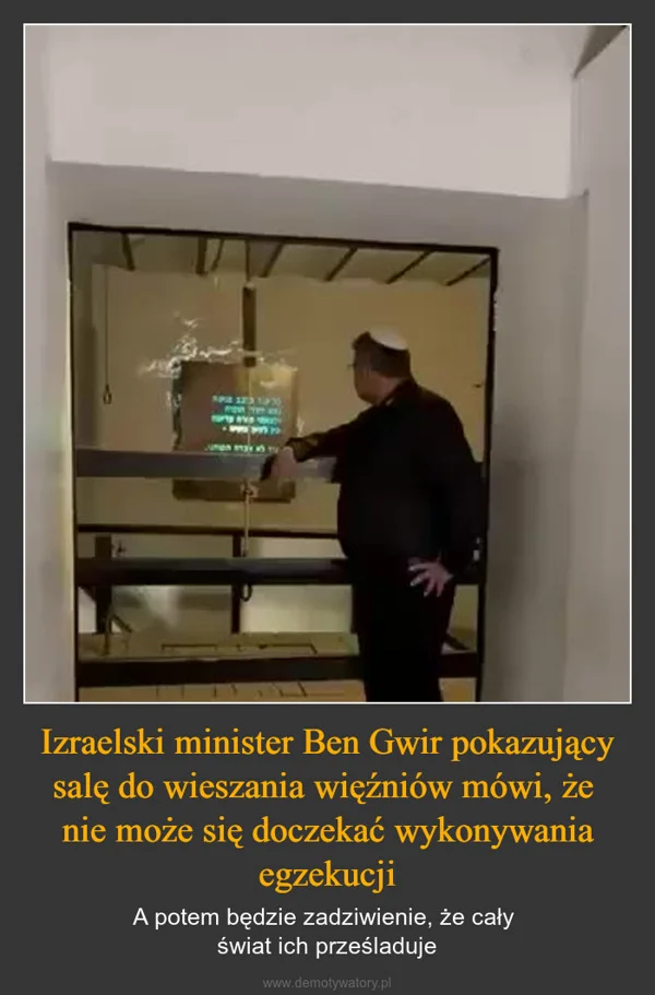
    Izraelski minister Ben Gwir pokazujący salę do wieszania więźniów mówi, że nie może się doczekać wykonywania egzekucji