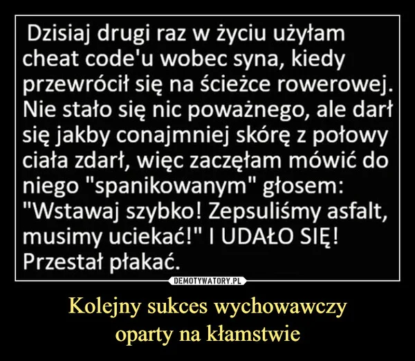 
    Kolejny sukces wychowawczy oparty na kłamstwie