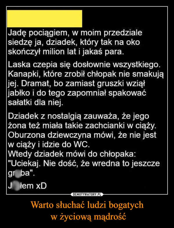 
    Warto słuchać ludzi bogatych w życiową mądrość