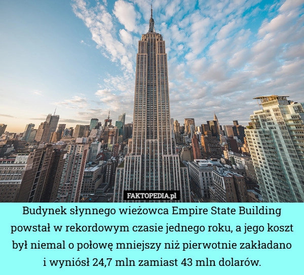 
    Budynek słynnego wieżowca Empire State Building powstał w rekordowym czasie