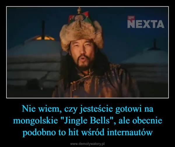 
    Nie wiem, czy jesteście gotowi na mongolskie 