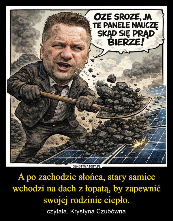 
    A po zachodzie słońca, stary samiec wchodzi na dach z łopatą, by zapewnić swojej rodzinie ciepło.