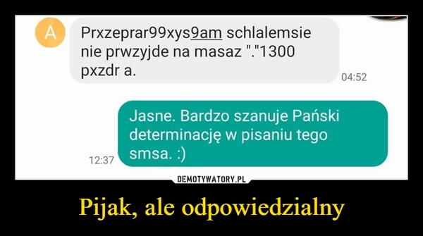 
    Pijak, ale odpowiedzialny