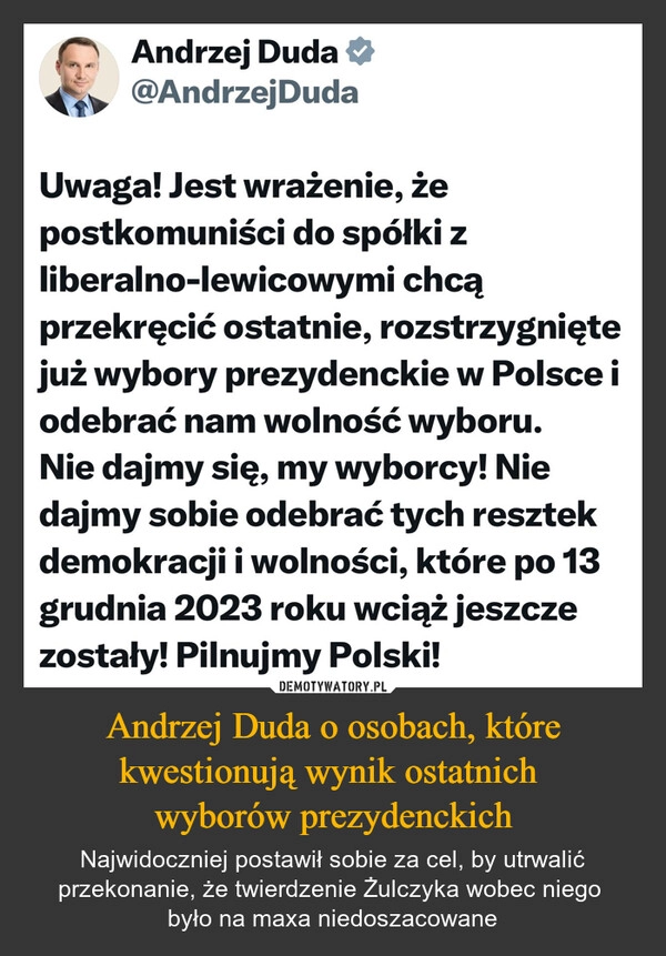 
    Andrzej Duda o osobach, które kwestionują wynik ostatnich 
wyborów prezydenckich