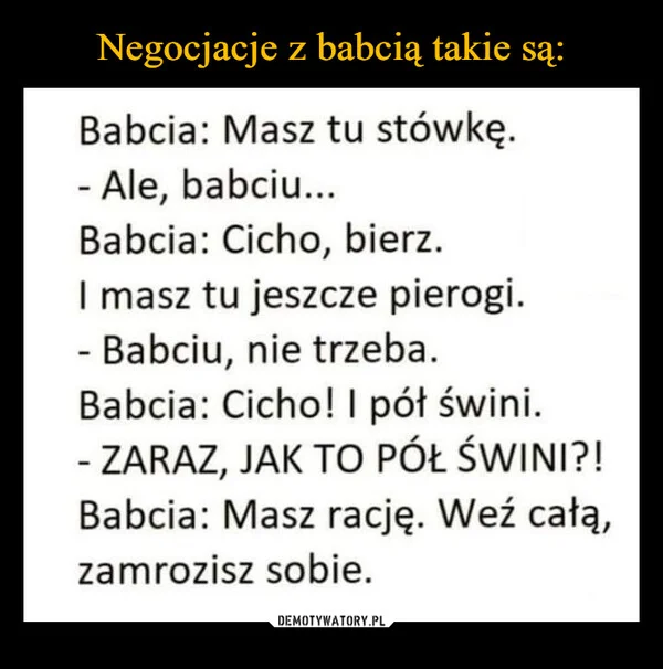 
    Negocjacje z babcią takie są: