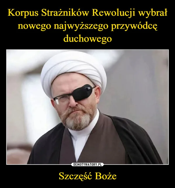 
    Korpus Strażników Rewolucji wybrał nowego najwyższego przywódcę duchowego Szczęść Boże
