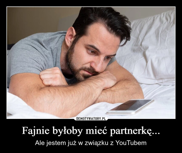 
    Fajnie byłoby mieć partnerkę...