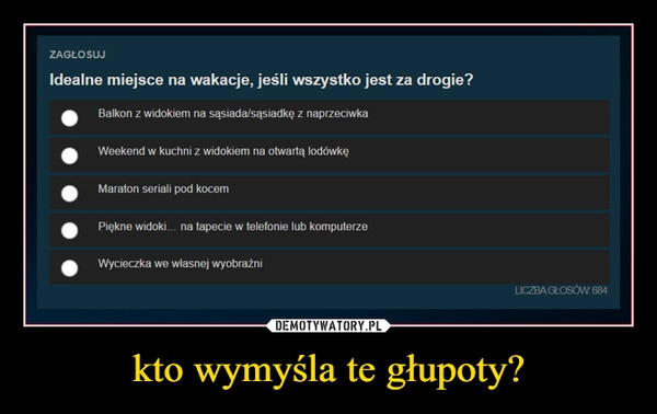 
    kto wymyśla te głupoty?