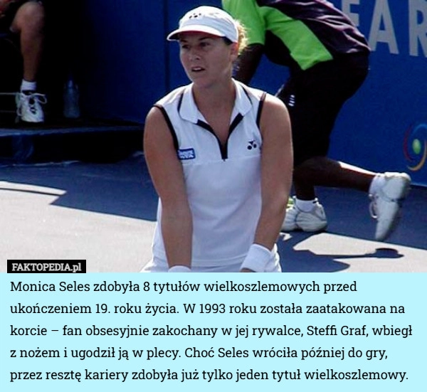 
    Monica Seles zdobyła 8 tytułów wielkoszlemowych przed ukończeniem 19. roku...