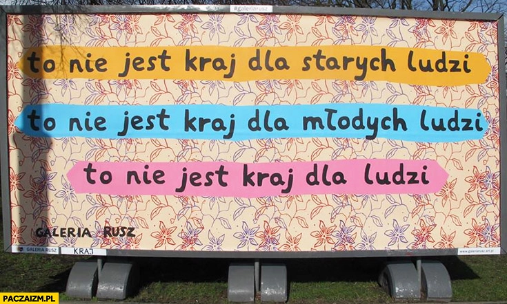 
    To nie jest kraj dla starych ludzi, to nie jest kraj dla młodych, ludzi to nie jest kraj dla ludzi billboard