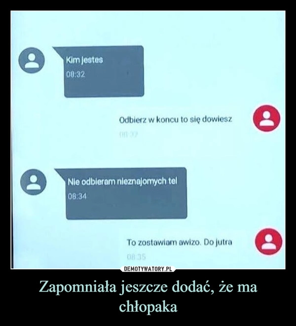 
    Zapomniała jeszcze dodać, że ma chłopaka