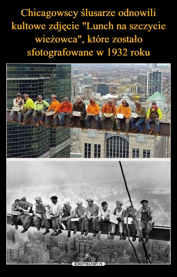 
    
Chicagowscy ślusarze odnowili kultowe zdjęcie "Lunch na szczycie wieżowca", które zostało sfotografowane w 1932 roku 