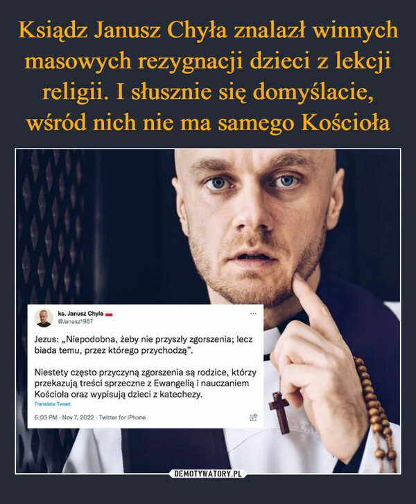 
    
Ksiądz Janusz Chyła znalazł winnych masowych rezygnacji dzieci z lekcji religii. I słusznie się domyślacie, wśród nich nie ma samego Kościoła 