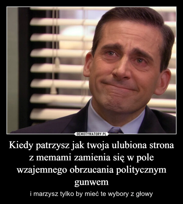 
    Kiedy patrzysz jak twoja ulubiona strona z memami zamienia się w pole wzajemnego obrzucania politycznym gunwem