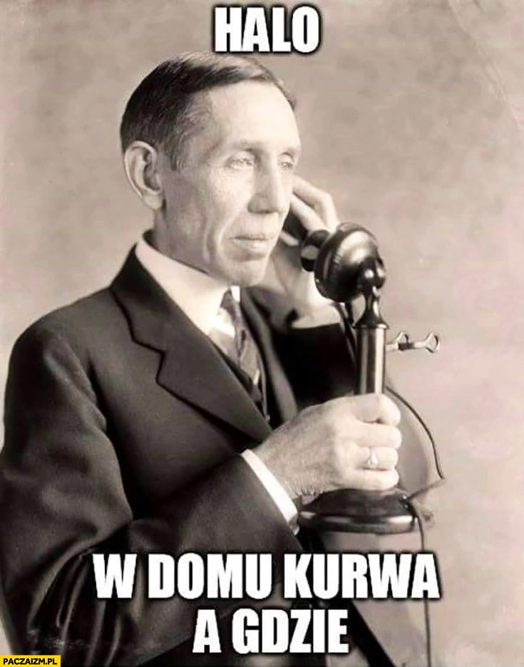 
    Halo, w domu kurna a gdzie? Rozmawia przez telefon stacjonarny