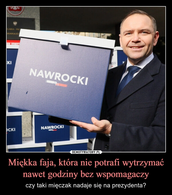 
    Miękka faja, która nie potrafi wytrzymać nawet godziny bez wspomagaczy