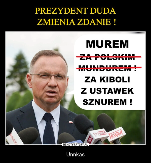 
    PREZYDENT DUDA
 ZMIENIA ZDANIE !