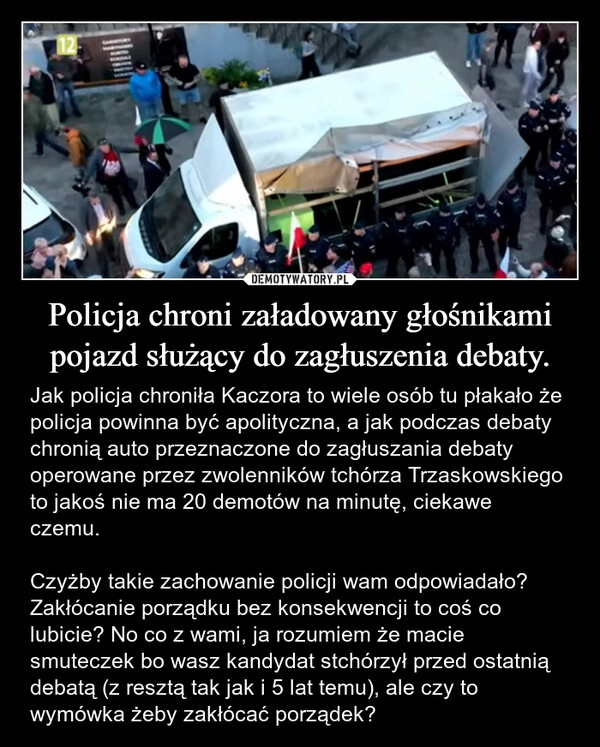 
    Policja chroni załadowany głośnikami pojazd służący do zagłuszenia debaty.