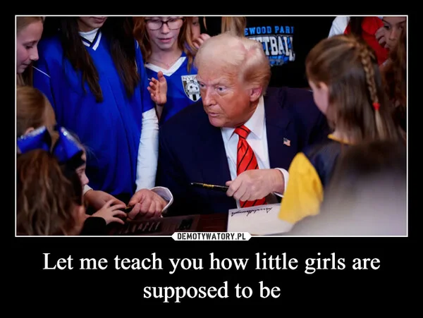 
    Let me teach you how little girls are supposed to be